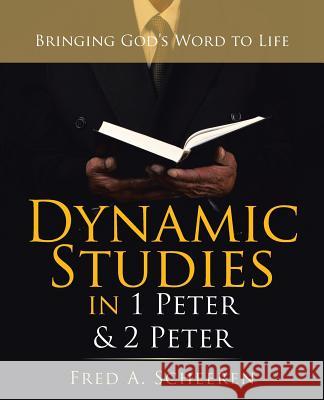 Dynamic Studies in 1 Peter & 2 Peter: Bringing God's Word to Life Fred a Scheeren 9781973664611 WestBow Press