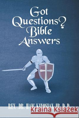 Got Questions? Bible Answers Rev Dr Haig Kinosia 9781973665175 WestBow Press