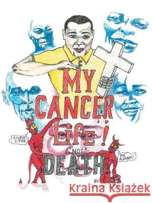 My Cancer Life! Not Death Joseph Hodge 9781973665335