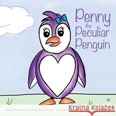 Penny the Peculiar Penguin Katie Hedrick, Dori Colborn 9781973665601