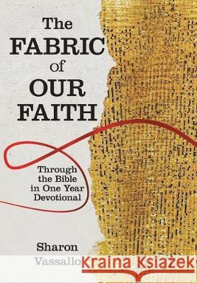 The Fabric of Our Faith: Through the Bible in One Year Devotional Sharon Vassallo 9781973665748