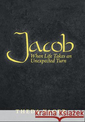 Jacob: When Life Takes an Unexpected Turn Theda Yager 9781973666066 WestBow Press