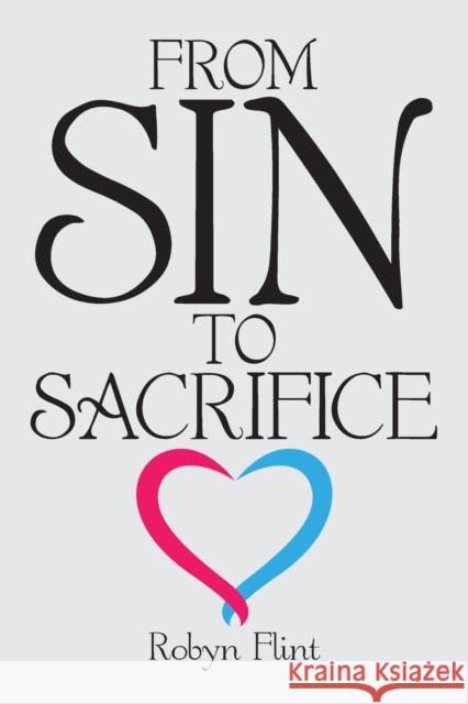 From Sin to Sacrifice Robyn Flint 9781973666103 WestBow Press