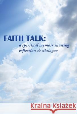 Faith Talk: A Spiritual Memoir Inviting Reflection & Dialogue Ruth Naylor 9781973666318