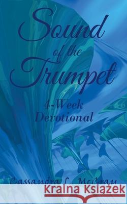 Sound of the Trumpet: 4-Week Devotional Cassandra L McCray 9781973667049