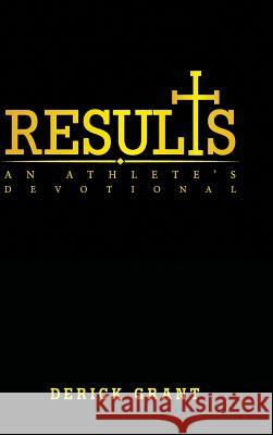 Results: An Athlete's Devotional Derick Grant 9781973667537 WestBow Press