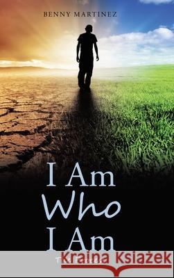 I Am Who I Am: The Process Benny Martinez 9781973668909