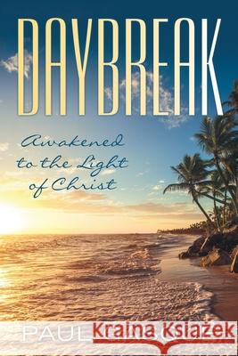 Daybreak: Awakened to the Light of Christ Paul Gasque 9781973670025