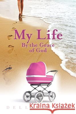 My Life: By the Grace of God Della Tyler 9781973670049