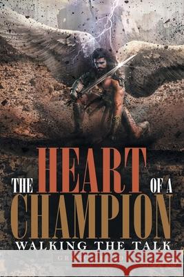 The Heart of a Champion: Walking the Talk Gregg Leard 9781973670551