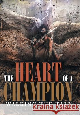 The Heart of a Champion: Walking the Talk Gregg Leard 9781973670568