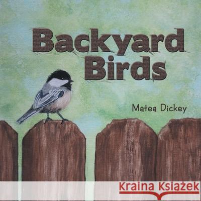 Backyard Birds Matea Dickey 9781973670674