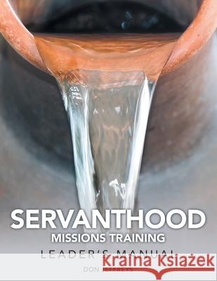 Servanthood Missions Training: Leader's Manual Don Jeffreys 9781973670872 WestBow Press