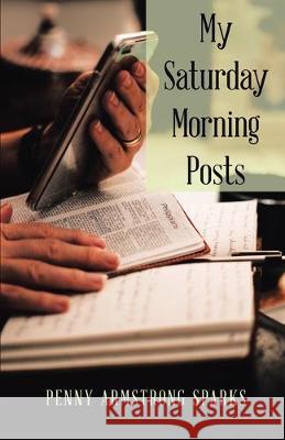 My Saturday Morning Posts Penny Armstrong Sparks 9781973670902