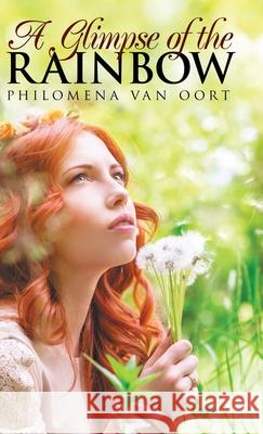 A Glimpse of the Rainbow Philomena Van Oort 9781973671350