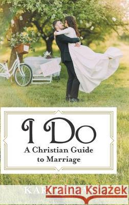 I Do: A Christian Guide to Marriage Kari Quijas 9781973672135