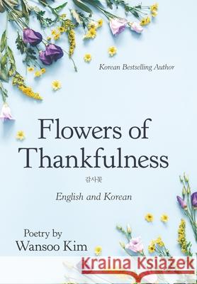 Flowers of Thankfulness: English and Korean Wansoo Kim 9781973672951