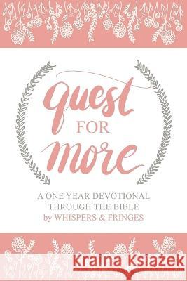 Quest for More: A One Year Devotional Through the Bible Whispers & Fringes 9781973673040 WestBow Press