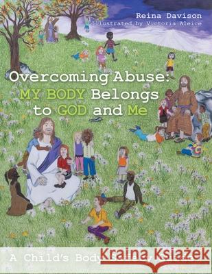 Overcoming Abuse: My Body Belongs to God and Me: A Child's Body Safety Guide Reina Davison, Victoria Aleice 9781973674962