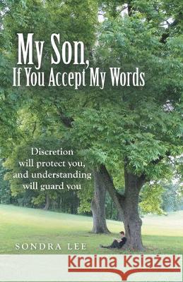 My Son, If You Accept My Words Sondra Lee 9781973675181 WestBow Press