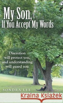 My Son, If You Accept My Words Sondra Lee 9781973675198 WestBow Press