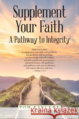 Supplement Your Faith: A Pathway to Integrity Tom Kingery 9781973675754 WestBow Press