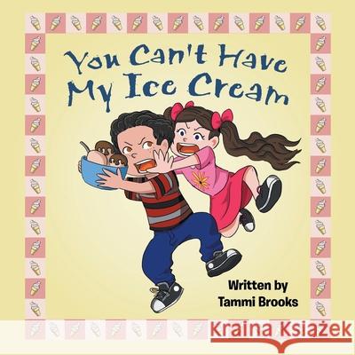You Can't Have My Ice Cream Tammi Brooks 9781973676225 WestBow Press