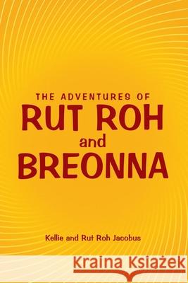 The Adventures of Rut Roh and Breonna Kellie Jacobus, Rut Roh Jacobus 9781973676263