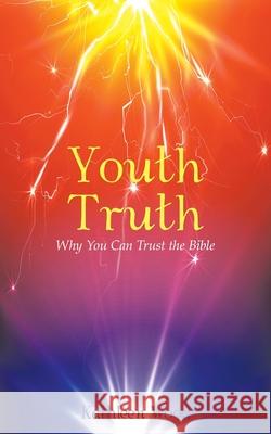 Youth Truth: Why You Can Trust the Bible Kathleen Wood 9781973676683 WestBow Press