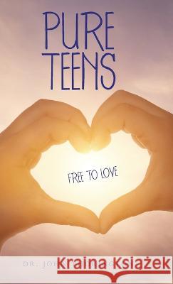 Pure Teens: Free to Love John Thorington 9781973677161 WestBow Press