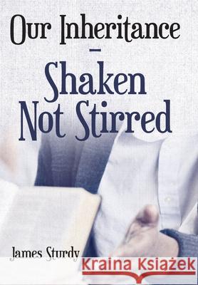 Our Inheritance - Shaken Not Stirred James Sturdy 9781973677406