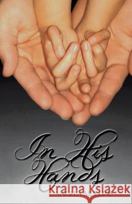 In His Hands Angela Mullins 9781973677918