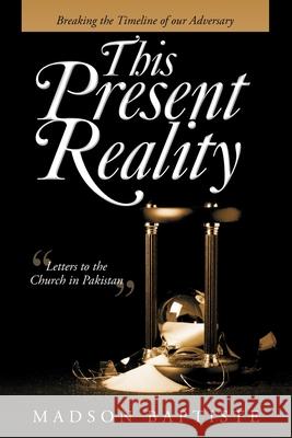 This Present Reality: Breaking the Timeline of Our Adversary Madson Baptiste 9781973679622