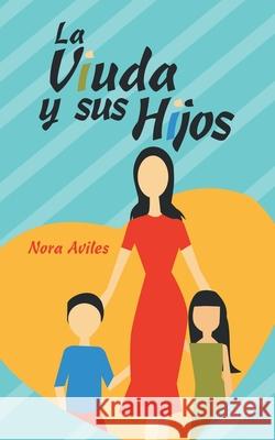 La Viuda Y Sus Hijos Nora Aviles 9781973684046 WestBow Press