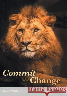 Commit to Change Neva Welsh 9781973685296 WestBow Press