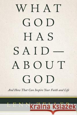 What God Has Said-About God: And How That Can Inspire Your Faith and Life Lenn Zeller 9781973686170