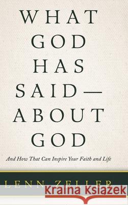 What God Has Said-About God: And How That Can Inspire Your Faith and Life Lenn Zeller 9781973686187