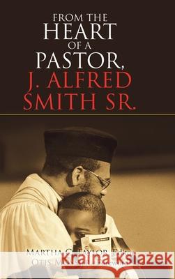 From the Heart of a Pastor, J. Alfred Smith Sr. Martha C Taylor, Otis Moss, III 9781973686194
