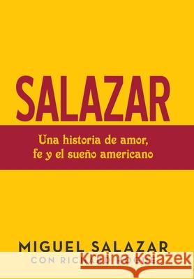 Salazar: Una Historia De Amor, Fe Y El Sueño Americano Miguel Salazar, Richard Hogue 9781973686743