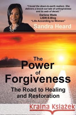 The Power of Forgiveness: The Road to Healing and Restoration Sandra Heard 9781973686880