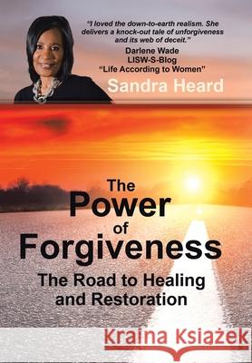The Power of Forgiveness: The Road to Healing and Restoration Sandra Heard 9781973686897