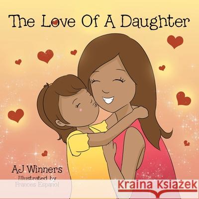 The Love of a Daughter Aj Winners, Frances Espanol 9781973686903 WestBow Press