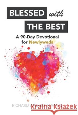 Blessed with the Best: A 90-Day Devotional for Newlyweds Richard Ward, Ruth Ward 9781973688945
