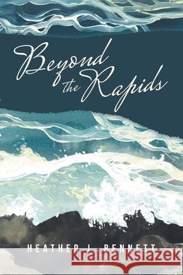 Beyond the Rapids Heather J. Bennett 9781973689478