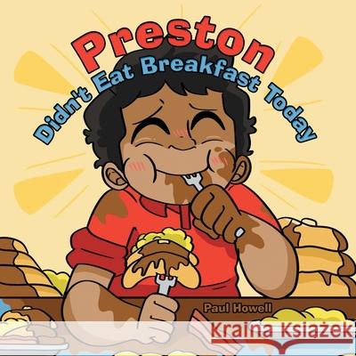 Preston Didn't Eat Breakfast Today Paul Howell 9781973689720 WestBow Press