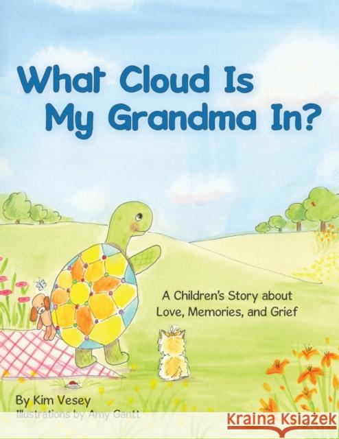 What Cloud Is My Grandma In?: A Children's Story About Love, Memories and Grief Kim Vesey Amy Gantt 9781973689928 WestBow Press