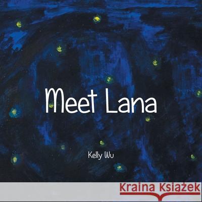 Meet Lana Kelly Wu 9781973690795 WestBow Press