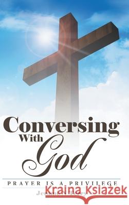 Conversing with God: Prayer Is a Privilege Jerome N. Terry 9781973691037 WestBow Press