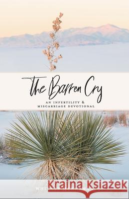 The Barren Cry: An Infertility & Miscarriage Devotional Whitney Henneman 9781973691143