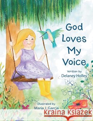 God Loves My Voice Delaney Holley, Maria J Garcia 9781973691457